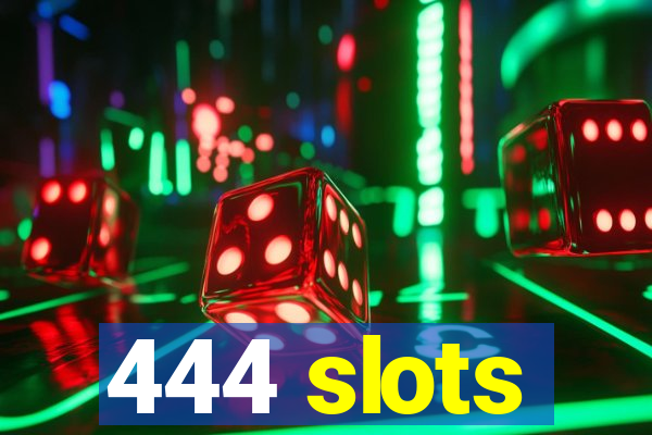 444 slots